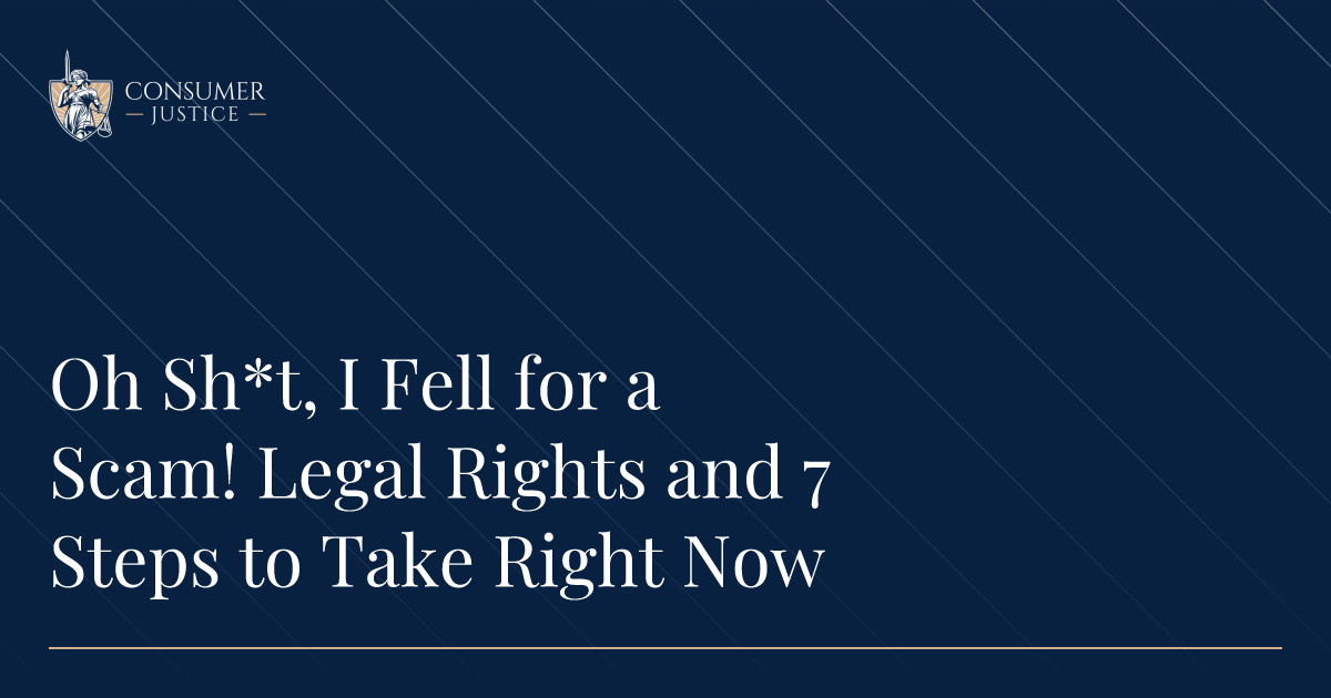 Oh Sh*t, I Fell for a Scam! Legal Rights and 7 Steps to Take